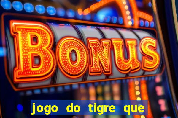 jogo do tigre que da bonus